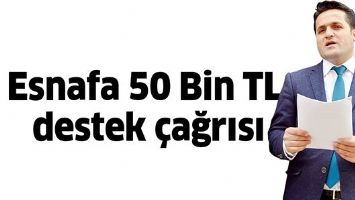 ESNAFA 50 BİN TL DESTEK &Ccedil;AĞRISI