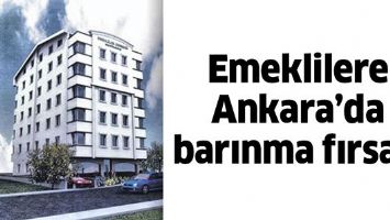 EMEKLİLERE ANKARA&rsquo;DA BARINMA FIRSATI