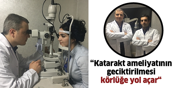 &ldquo;KATARAKT AMELİYATININ GECİKTİRİLMESİ K&Ouml;RL&Uuml;ĞE YOL A&Ccedil;AR&ldquo;