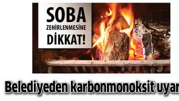 BELEDİYEDEN KARBONMONOKSİT UYARISI!
