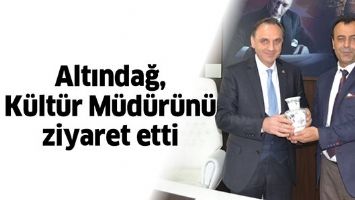 ALTINDAĞ, K&Uuml;LT&Uuml;R M&Uuml;D&Uuml;R&Uuml;N&Uuml; ZİYARET ETTİ