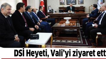 DSİ HEYETİ, VALİ&rsquo;Yİ ZİYARET ETTİ