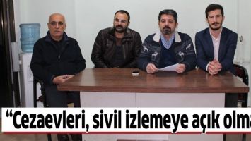 &ldquo;CEZAEVLERİ, SİVİL İZLEMEYE A&Ccedil;IK OLMALI&rdquo;