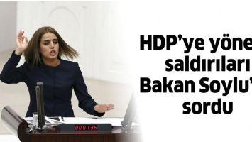 HDP’YE YÖNELİK SALDIRILARI BAKAN SOYLU’YA SORDU