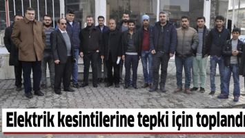 ELEKTRİK KESİNTİLERİNE TEPKİ İ&Ccedil;İN TOPLANDILAR
