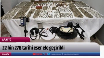 22 bin 278 tarihi eser ele ge&ccedil;irildi