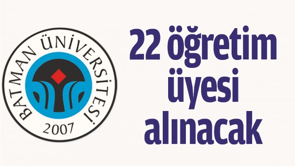 22 &Ouml;ĞRETİM &Uuml;YESİ ALINACAK