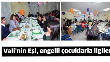 VALİ&rsquo;NİN EŞİ, ENGELLİ &Ccedil;OCUKLARLA İLGİLENDİ
