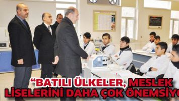 &ldquo;BATILI &Uuml;LKELER, MESLEK LİSELERİNİ DAHA &Ccedil;OK &Ouml;NEMSİYOR&rdquo;