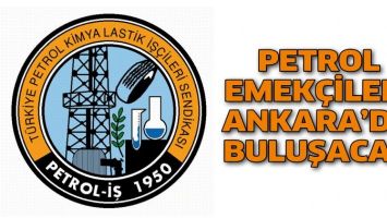 PETROL EMEK&Ccedil;İLERİ ANKARA&rsquo;DA BULUŞACAK