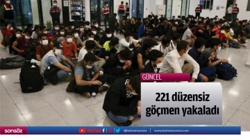 221 d&uuml;zensiz g&ouml;&ccedil;men yakaladı