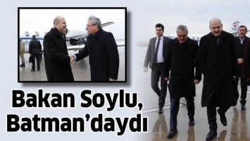 BAKAN SOYLU, BATMAN&rsquo;DAYDI