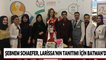 ŞEBNEM SCHAEFER, LARİSSA&rsquo;NIN TANITIMI İ&Ccedil;İN BATMAN&rsquo;DAYDI