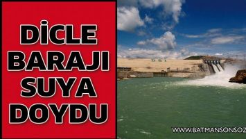DİCLE BARAJI SUYA DOYDU