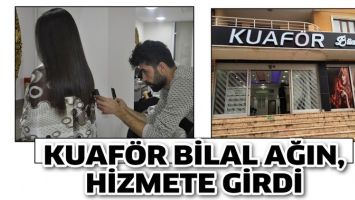 KUAF&Ouml;R BİLAL AĞIN, HİZMETE GİRDİ