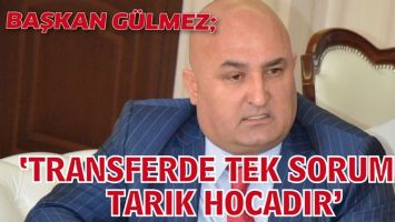 &lsquo;TRANSFERDE TEK SORUMLU TARIK HOCADIR&rsquo;