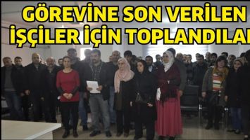 G&Ouml;REVİNE SON VERİLEN İŞ&Ccedil;İLER İ&Ccedil;İN TOPLANDILAR