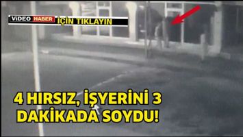 4 HIRSIZ, İŞYERİNİ 3 DAKİKADA SOYDU!