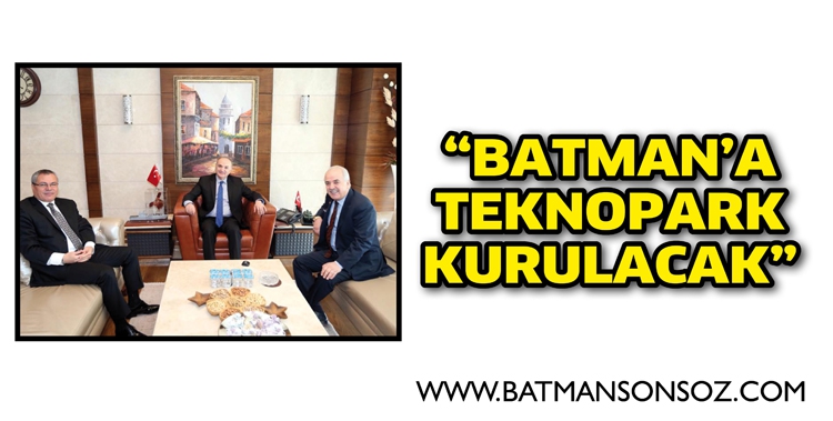 HAMİDİ &ldquo;BATMAN&rsquo;A TEKNOPARK KURULACAK&rdquo;