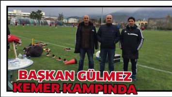 BAŞKAN G&Uuml;LMEZ, KEMER KAMPINDA
