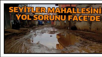 SEYİTLER MAHALLESİNİN YOL SORUNU FACE&rsquo;DE
