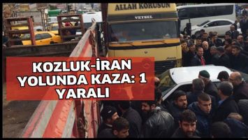 KOZLUK-İRAN YOLUNDA KAZA: 1 YARALI