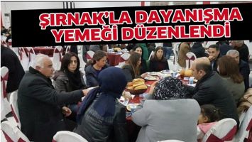 ŞIRNAK&rsquo;LA DAYANIŞMA YEMEĞİ D&Uuml;ZENLENDİ
