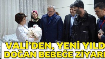 VALİ&rsquo;DEN, YENİ YILDA DOĞAN BEBEĞE ZİYARET