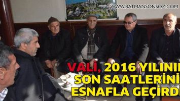 VALİ, 2016 YILININ SON SAATLERİNİ ESNAFLA GE&Ccedil;İRDİ