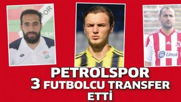 PETROLSPOR 3 FUTBOLCU TRANSFER ETTİ