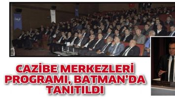 CAZİBE MERKEZLERİ PROGRAMI, BATMAN&rsquo;DA TANITILDI