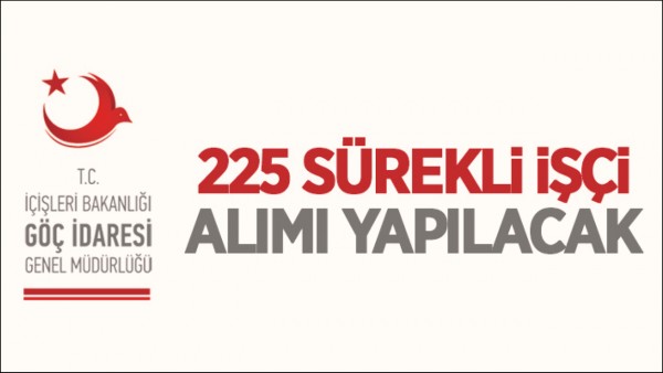225 S&Uuml;REKLİ İŞ&Ccedil;İ ALINACAK 