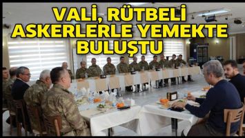VALİ, R&Uuml;TBELİ ASKERLERLE YEMEKTE BULUŞTU