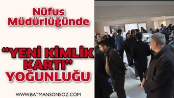 &ldquo;YENİ KİMLİK KARTI&rdquo; YOĞUNLUĞU