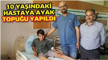 10 YAŞINDAKİ HASTAYA AYAK TOPUĞU YAPILDI
