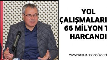 YOL &Ccedil;ALIŞMALARINA 66 MİLYON TL HARCANDI