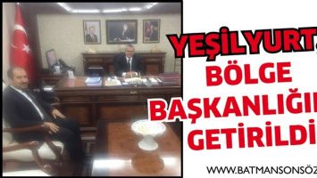 YEŞİLYURT, B&Ouml;LGE BAŞKANLIĞINA GETİRİLDİ
