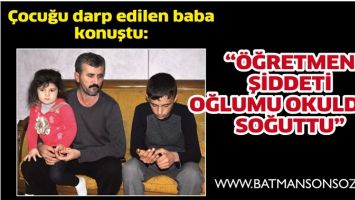&ldquo;&Ouml;ĞRETMEN ŞİDDETİ OĞLUMU OKULDAN SOĞUTTU&rdquo;