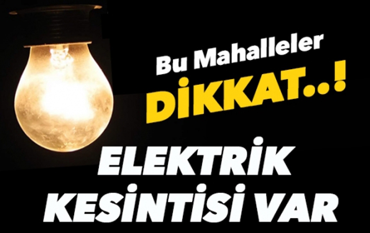 HAFTA SONU ELEKTİRİKLER KESİLECEK