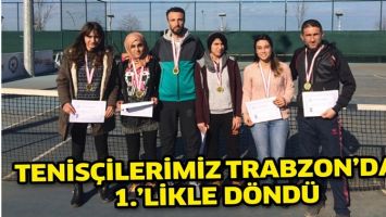 TENİS&Ccedil;İLERİMİZ TRABZON&rsquo;DAN 1.&rsquo;LİKLE D&Ouml;ND&Uuml;