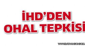 İHD&rsquo;DEN OHAL TEPKİSİ!