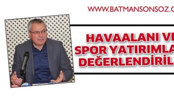 HAVAALANI VE SPOR YATIRIMLARI DEĞERLENDİRİLDİ