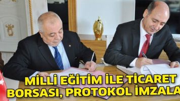 MİLLİ EĞİTİM İLE TİCARET BORSASI, PROTOKOL İMZALADI