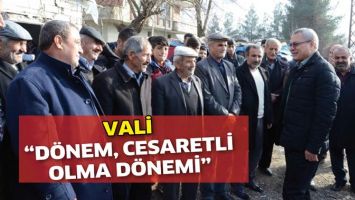 VALİ &ldquo;D&Ouml;NEM, CESARETLİ OLMA D&Ouml;NEMİ&rdquo;
