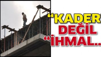 &ldquo;KADER&rdquo; DEĞİL İHMAL&hellip;&rdquo;