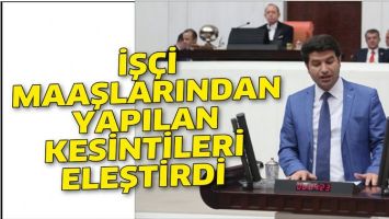 ASLAN; İŞ&Ccedil;İ MAAŞLARINDAN YAPILAN KESİNTİLERİ ELEŞTİRDİ