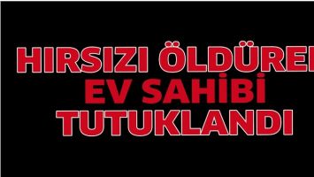 HIRSIZI &Ouml;LD&Uuml;REN EV SAHİBİ TUTUKLANDI