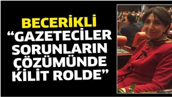 BECERİKLİ &ldquo;GAZETECİLER SORUNLARIN &Ccedil;&Ouml;Z&Uuml;M&Uuml;NDE KİLİT ROLDE&rdquo;