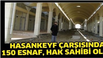 HASANKEYF &Ccedil;ARŞISINDA 150 ESNAF, HAK SAHİBİ OLDU