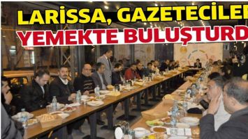 LARİSSA, GAZETECİLERİ YEMEKTE BULUŞTURDU